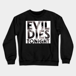 Evil Dies Tonight Crewneck Sweatshirt